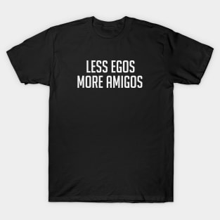 Friendship design with Less egos more amigos quote T-Shirt